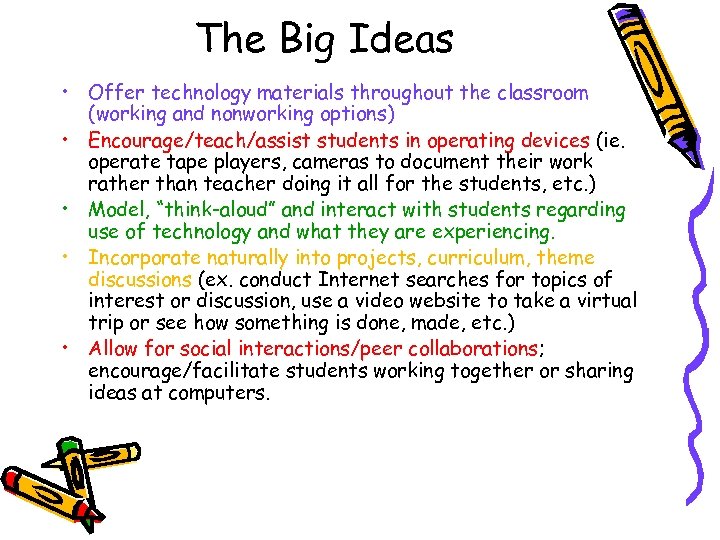 The Big Ideas • Offer technology materials throughout the classroom (working and nonworking options)