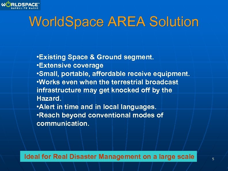World. Space AREA Solution • Existing Space & Ground segment. • Extensive coverage •