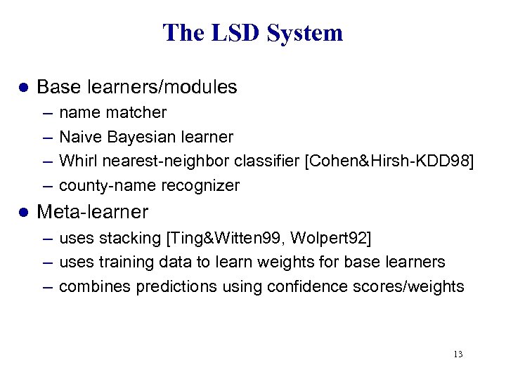 The LSD System l Base learners/modules – – l name matcher Naive Bayesian learner