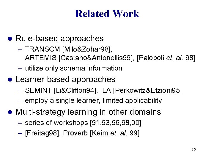 Related Work l Rule-based approaches – TRANSCM [Milo&Zohar 98], ARTEMIS [Castano&Antonellis 99], [Palopoli et.