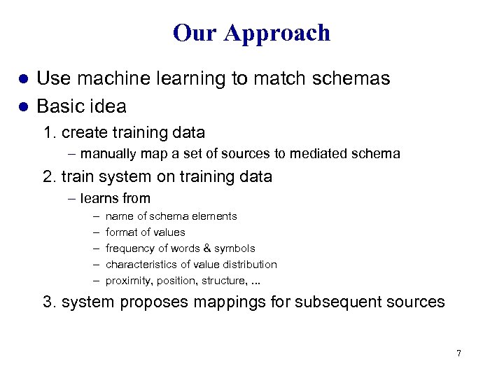 Our Approach Use machine learning to match schemas l Basic idea l 1. create