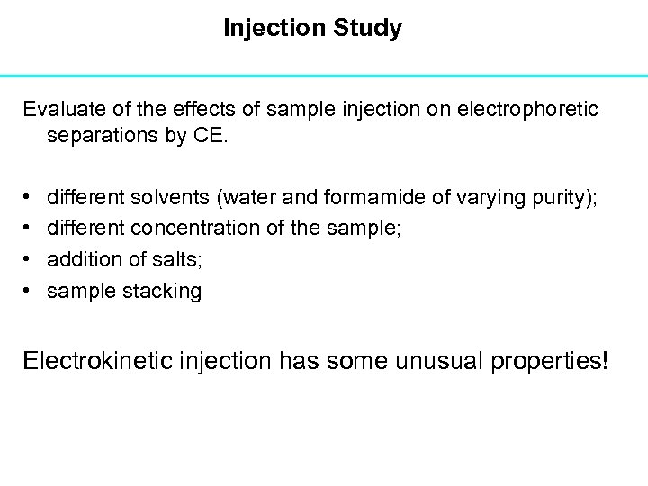 Injection Study Evaluate of the effects of sample injection on electrophoretic separations by CE.