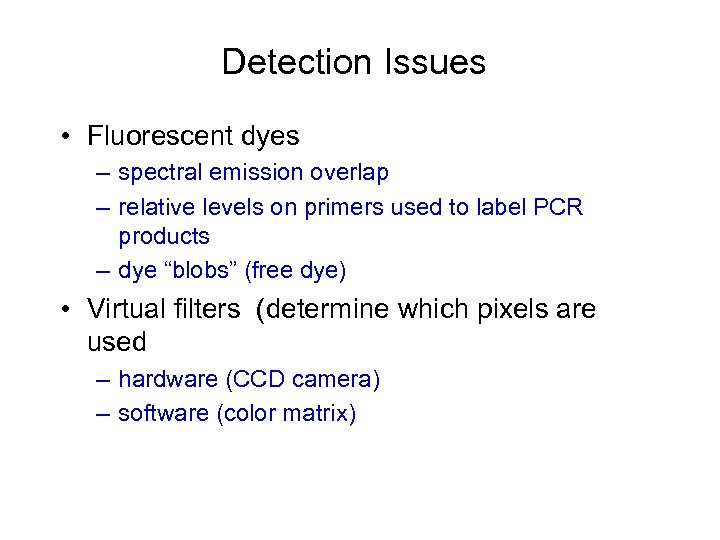 Detection Issues • Fluorescent dyes – spectral emission overlap – relative levels on primers