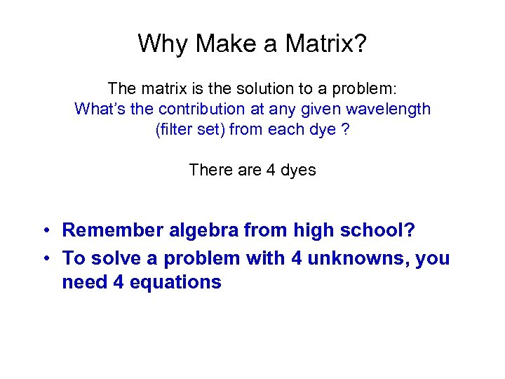 Why Make a Matrix? The matrix is the solution to a problem: What’s the