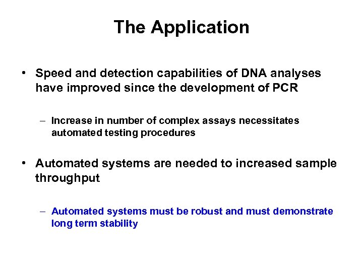 The Application • Speed and detection capabilities of DNA analyses have improved since the