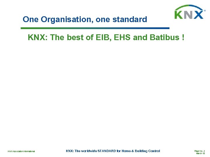 One Organisation, one standard KNX: The best of EIB, EHS and Batibus ! KNX
