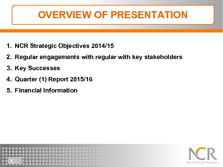 OVERVIEW OF PRESENTATION 1. NCR Strategic Objectives 2014/15 2. Regular engagements with regular with