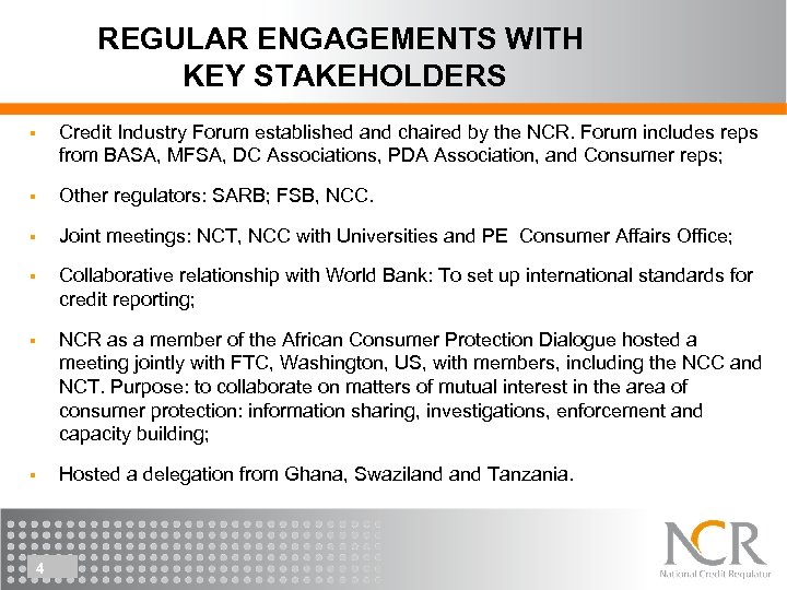 REGULAR ENGAGEMENTS WITH KEY STAKEHOLDERS § Credit Industry Forum established and chaired by the