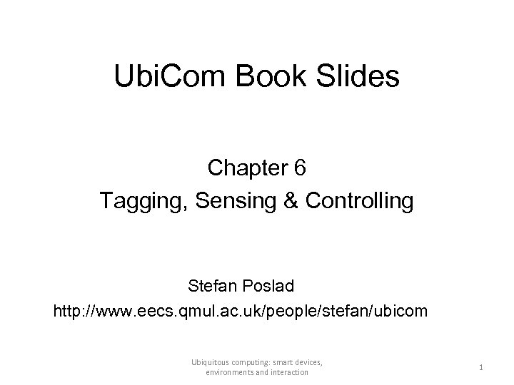 Ubi. Com Book Slides Chapter 6 Tagging, Sensing & Controlling Stefan Poslad http: //www.