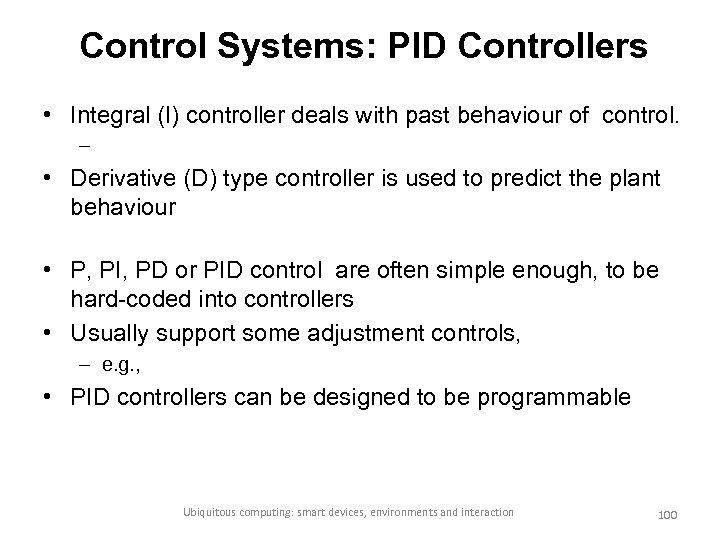 Control Systems: PID Controllers • Integral (I) controller deals with past behaviour of control.