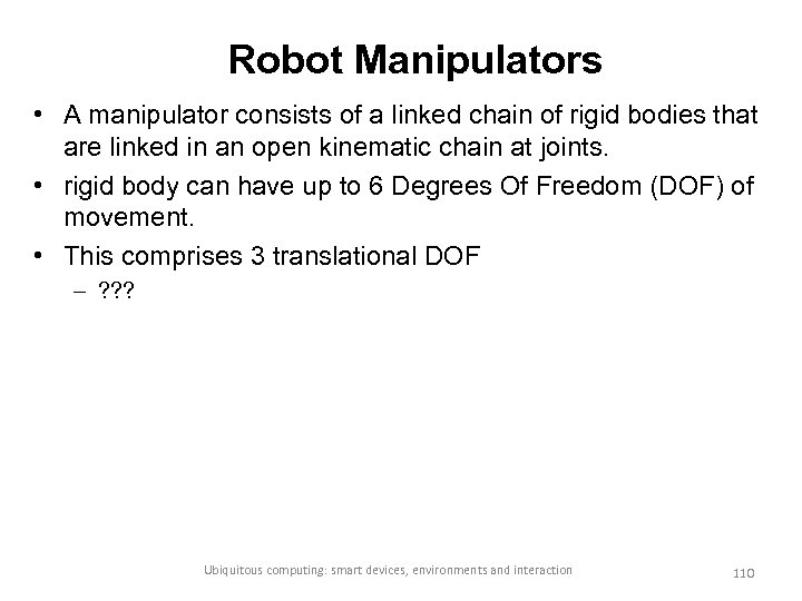 Robot Manipulators • A manipulator consists of a linked chain of rigid bodies that