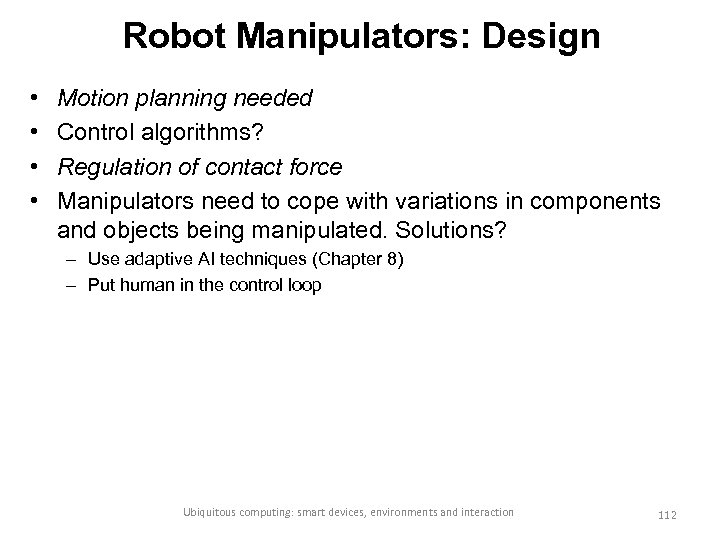 Robot Manipulators: Design • • Motion planning needed Control algorithms? Regulation of contact force