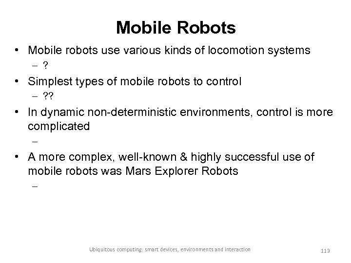 Mobile Robots • Mobile robots use various kinds of locomotion systems – ? •