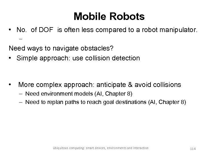 Mobile Robots • No. of DOF is often less compared to a robot manipulator.
