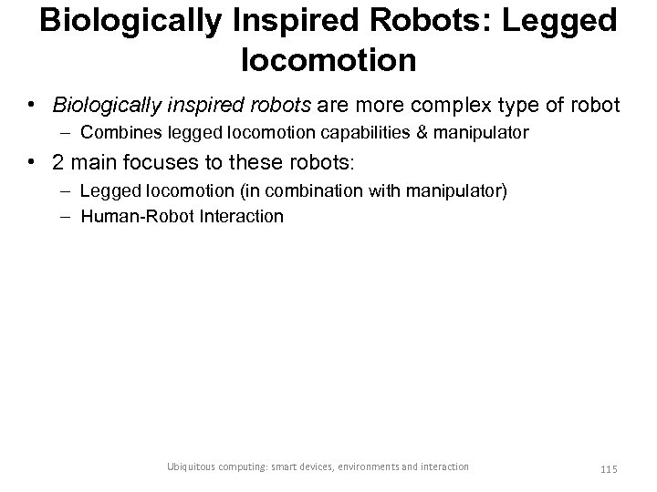 Biologically Inspired Robots: Legged locomotion • Biologically inspired robots are more complex type of