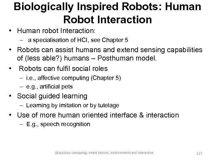 Biologically Inspired Robots: Human Robot Interaction • Human robot Interaction: – a specialisation of