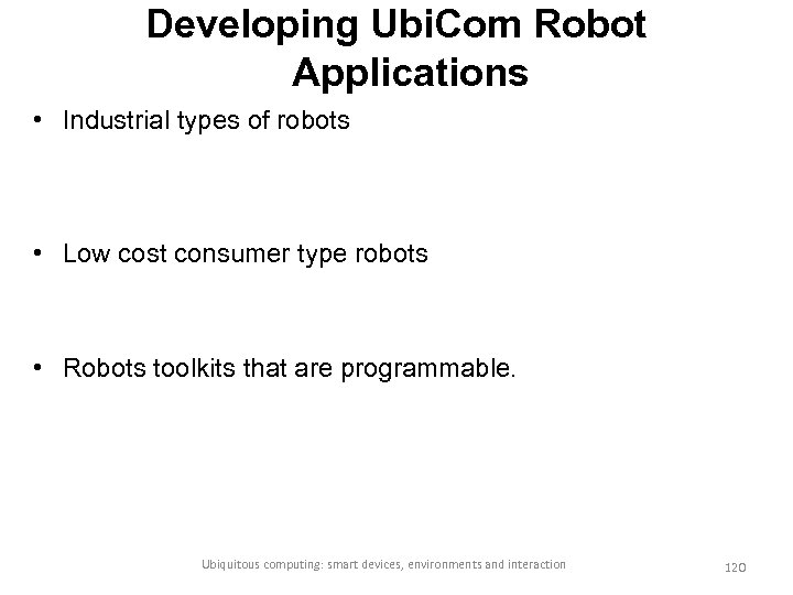 Developing Ubi. Com Robot Applications • Industrial types of robots • Low cost consumer