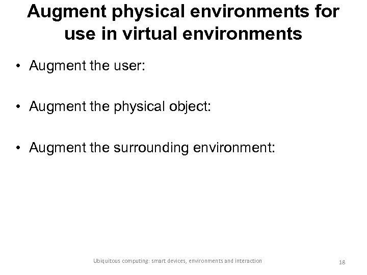Augment physical environments for use in virtual environments • Augment the user: • Augment