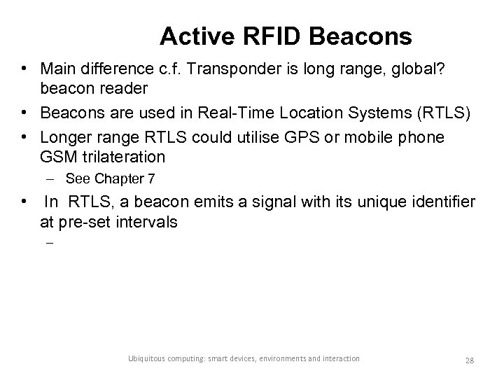Active RFID Beacons • Main difference c. f. Transponder is long range, global? beacon