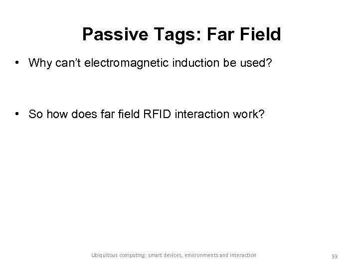 Passive Tags: Far Field • Why can’t electromagnetic induction be used? • So how