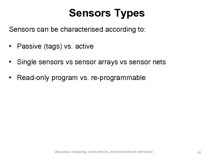 Sensors Types Sensors can be characterised according to: • Passive (tags) vs. active •