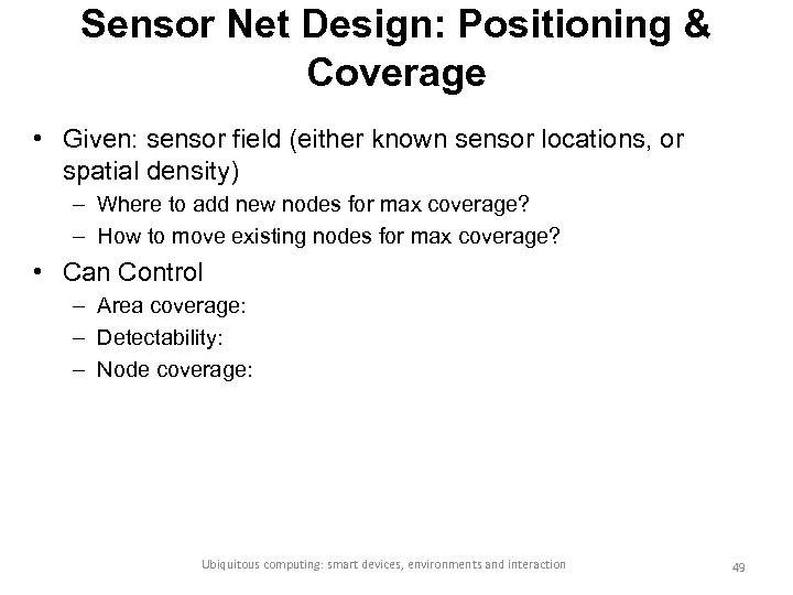 Sensor Net Design: Positioning & Coverage • Given: sensor field (either known sensor locations,