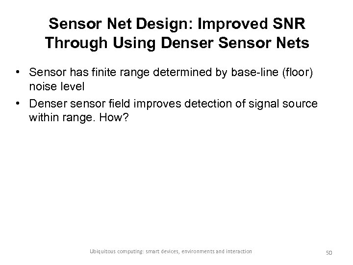 Sensor Net Design: Improved SNR Through Using Denser Sensor Nets • Sensor has finite