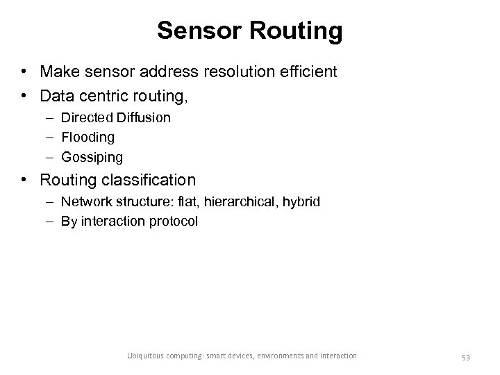 Sensor Routing • Make sensor address resolution efficient • Data centric routing, – Directed