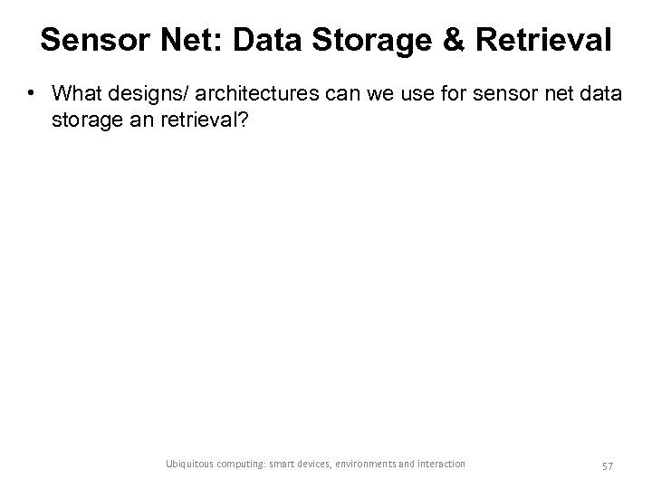 Sensor Net: Data Storage & Retrieval • What designs/ architectures can we use for