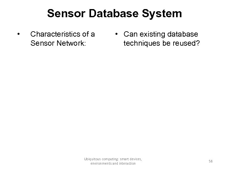 Sensor Database System • Characteristics of a Sensor Network: • Can existing database techniques