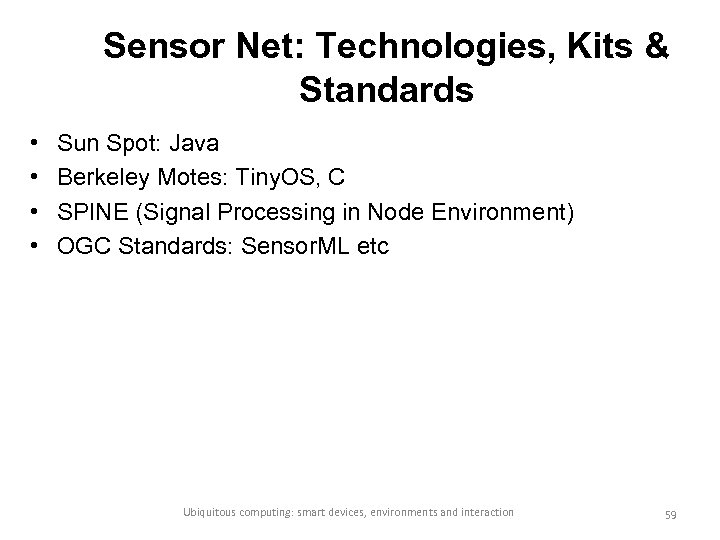 Sensor Net: Technologies, Kits & Standards • • Sun Spot: Java Berkeley Motes: Tiny.