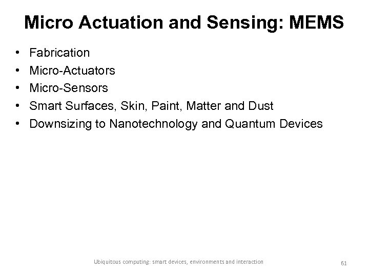 Micro Actuation and Sensing: MEMS • • • Fabrication Micro-Actuators Micro-Sensors Smart Surfaces, Skin,