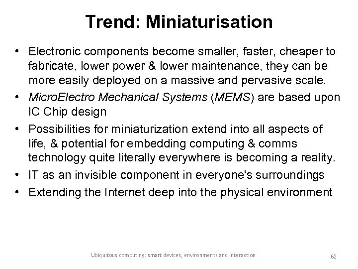 Trend: Miniaturisation • Electronic components become smaller, faster, cheaper to fabricate, lower power &