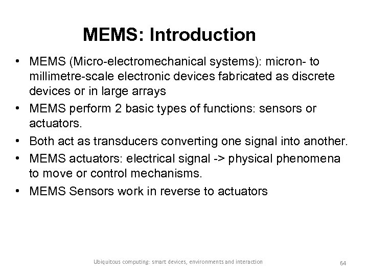 MEMS: Introduction • MEMS (Micro-electromechanical systems): micron- to millimetre-scale electronic devices fabricated as discrete