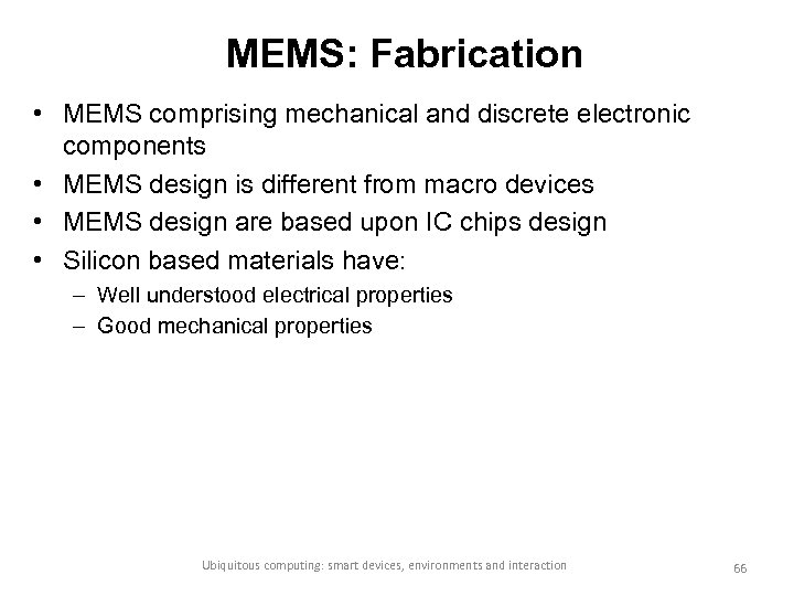 MEMS: Fabrication • MEMS comprising mechanical and discrete electronic components • MEMS design is