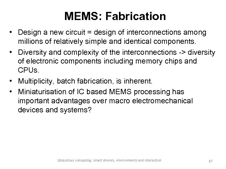 MEMS: Fabrication • Design a new circuit = design of interconnections among millions of
