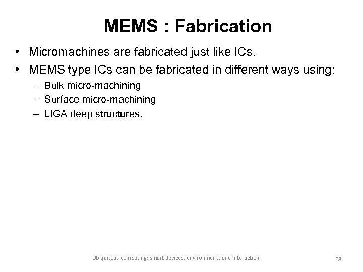 MEMS : Fabrication • Micromachines are fabricated just like ICs. • MEMS type ICs