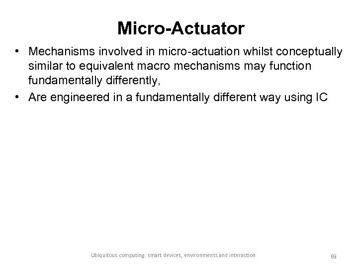 Micro-Actuator • Mechanisms involved in micro-actuation whilst conceptually similar to equivalent macro mechanisms may