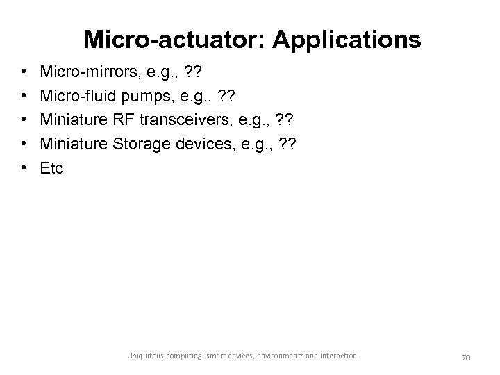 Micro-actuator: Applications • • • Micro-mirrors, e. g. , ? ? Micro-fluid pumps, e.