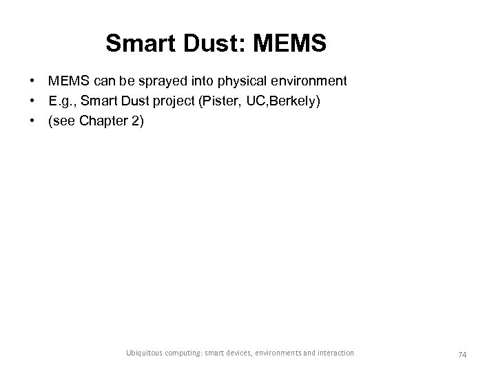 Smart Dust: MEMS • MEMS can be sprayed into physical environment • E. g.