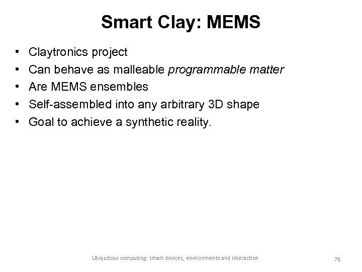 Smart Clay: MEMS • • • Claytronics project Can behave as malleable programmable matter