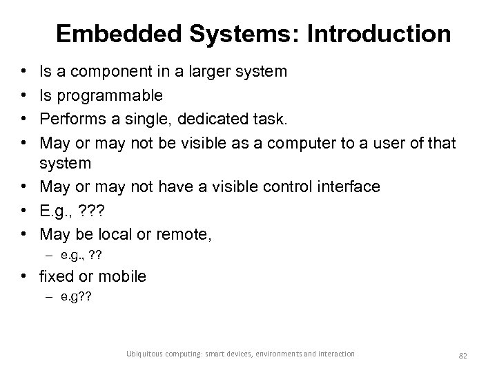 Embedded Systems: Introduction • • Is a component in a larger system Is programmable