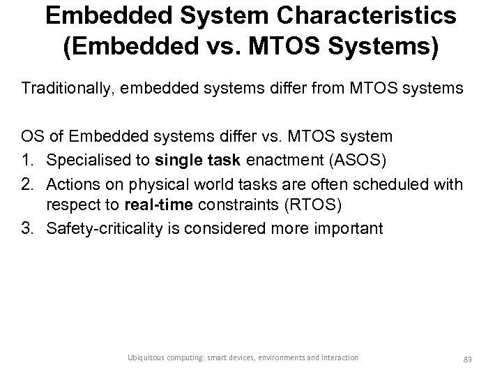 Embedded System Characteristics (Embedded vs. MTOS Systems) Traditionally, embedded systems differ from MTOS systems