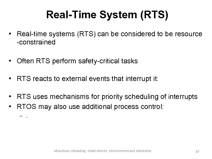 Real-Time System (RTS) • Real-time systems (RTS) can be considered to be resource -constrained
