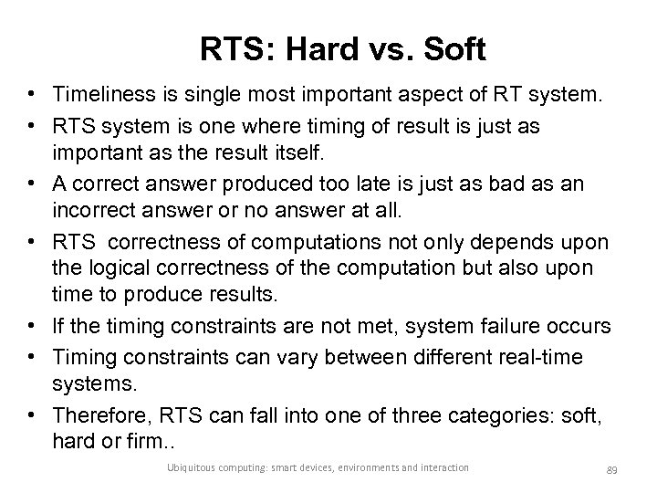 RTS: Hard vs. Soft • Timeliness is single most important aspect of RT system.