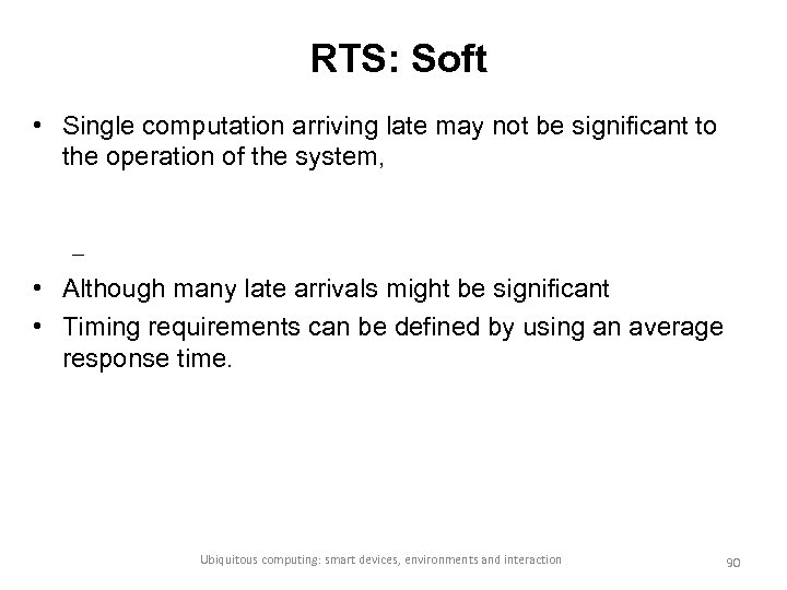 RTS: Soft • Single computation arriving late may not be significant to the operation