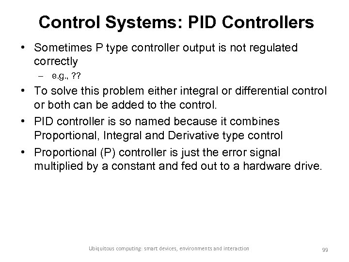 Control Systems: PID Controllers • Sometimes P type controller output is not regulated correctly