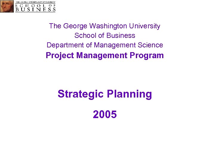 The George Washington University School of Business Department of Management Science Project Management Program