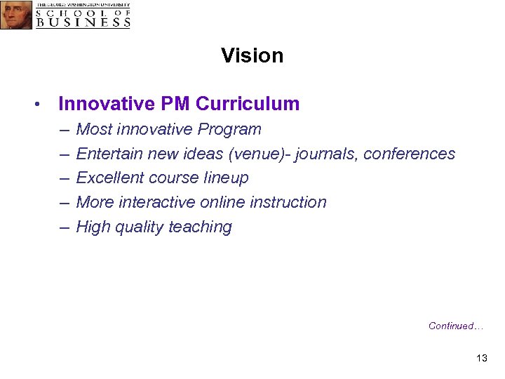 Vision • Innovative PM Curriculum – Most innovative Program – Entertain new ideas (venue)-