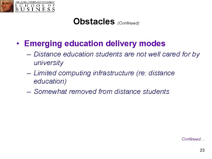 Obstacles (Continued) • Emerging education delivery modes – Distance education students are not well